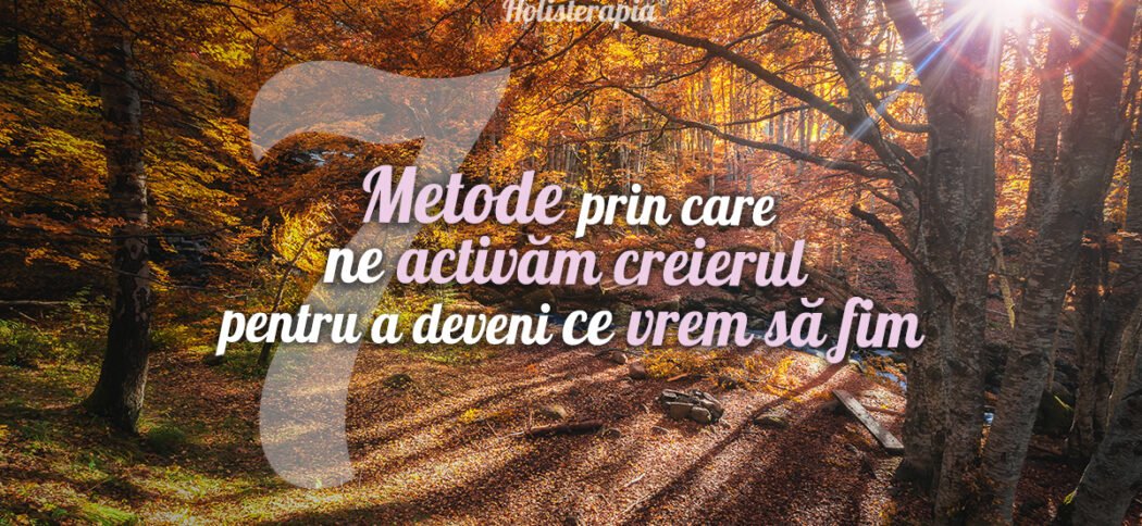 Metode prin care ne activăm creierul pentru a deveni ce vrem să fim