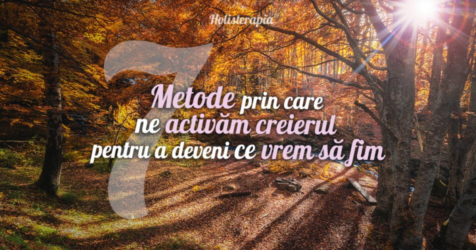 Metode prin care ne activăm creierul pentru a deveni ce vrem să fim